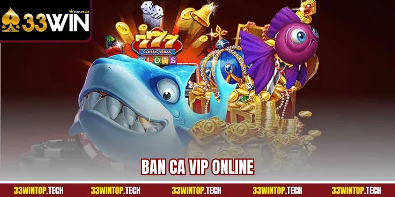 Ban Ca VIP Online | Trải Nghiệm Săn Sinh Vật Siêu Hot Hit