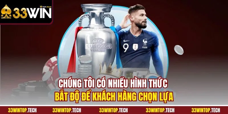 Chúng tôi có nhiều hình thức bắt độ để khách hàng chọn lựa