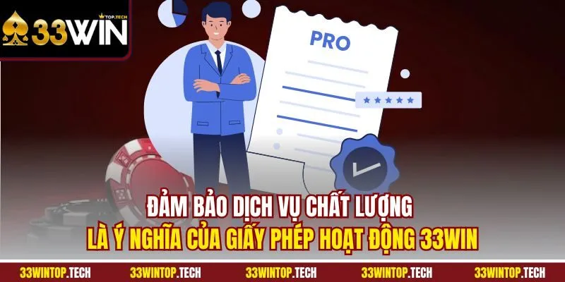 Đảm bảo dịch vụ chất lượng là ý nghĩa của giấy phép hoạt động 33WIN