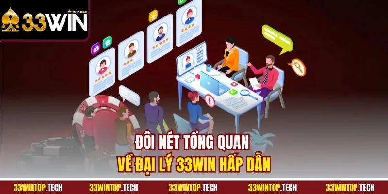 Đôi nét tổng quan về đại lý 33Win hấp dẫn
