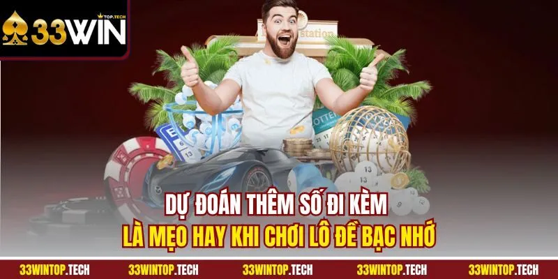 Dự đoán thêm số đi kèm là mẹo hay khi chơi lô đề bạc nhớ