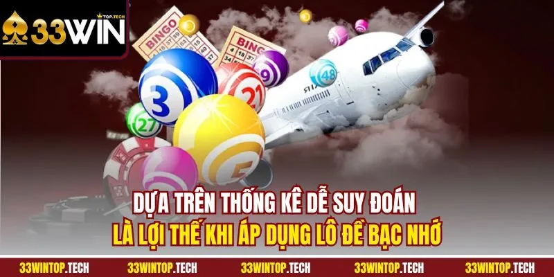 Dựa trên thống kê dễ suy đoán là lợi thế khi áp dụng lô đề bạc nhớ