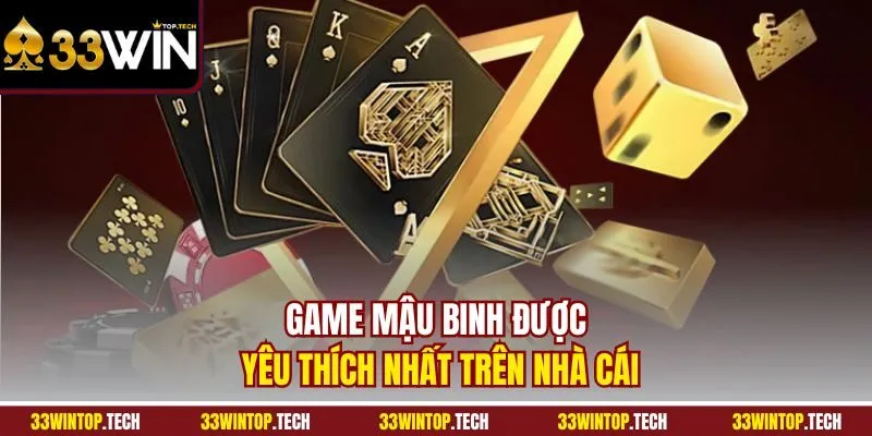 Game mậu binh được yêu thích nhất trên nhà cái