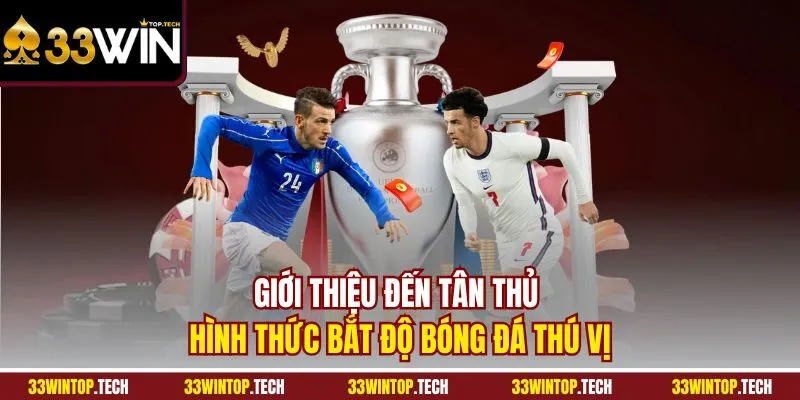 Giới thiệu đến tân thủ hình thức bắt độ bóng đá thú vị