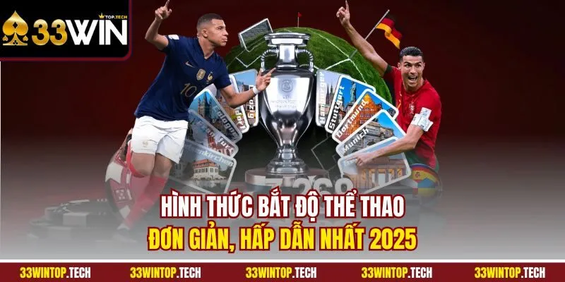 Hình thức bắt độ thể thao đơn giản, hấp dẫn nhất 2025