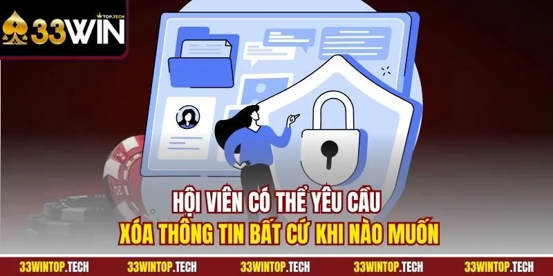 Hội viên có thể yêu cầu xóa thông tin bất cứ khi nào muốn