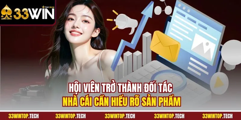 Hội viên trở thành đối tác nhà cái cần hiểu rõ sản phẩm