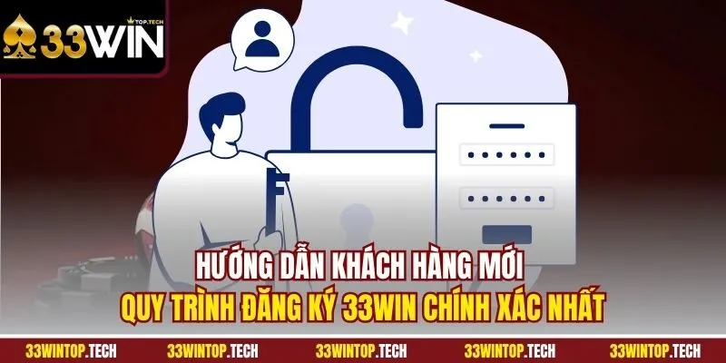 Hướng dẫn hách hàng mới quy trình đăng ký 33WIN chính xác nhất