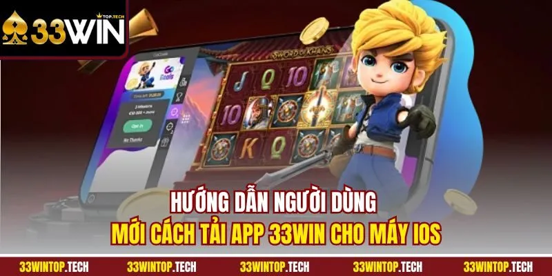 Hướng dẫn người dùng mới cách tải app 33WIN cho máy iOS