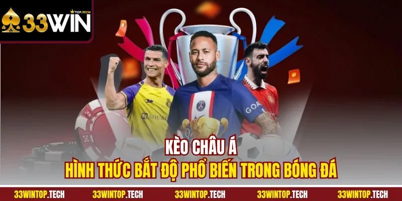 Kèo Châu Á - Hình thức bắt độ phổ biến trong bóng đá