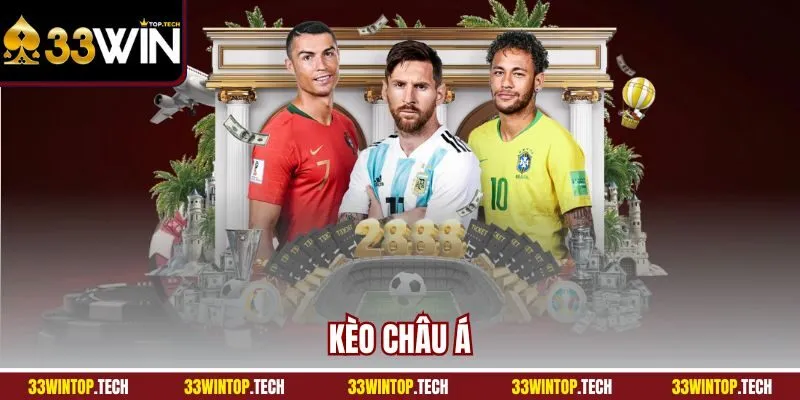 Kèo Châu Á 33Win | Thể Loại Giải Trí Làm Nức Lòng Fan Hâm Mộ