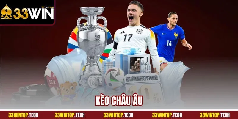 Kèo Châu Âu 33Win | Cược Bóng Đá Đơn Giản, Trúng Thưởng Lớn
