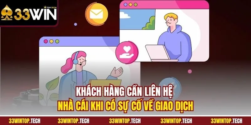 Khách hàng cần liên hệ nhà cái khi có sự cố về giao dịch