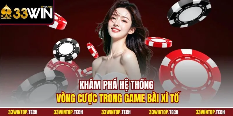 Khám phá hệ thống vòng cược trong game bài xì tố