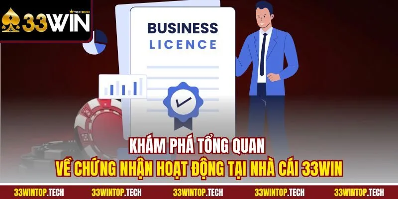 Khám phá tổng quan về chứng nhận hoạt động tại nhà cái 33WIN