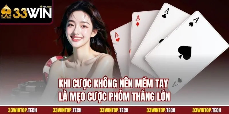 Khi cược không nên mềm tay là mẹo cược phỏm thắng lớn