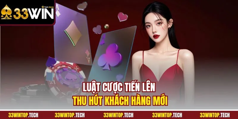 Luật cược tiến lên thu hút khách hàng mới