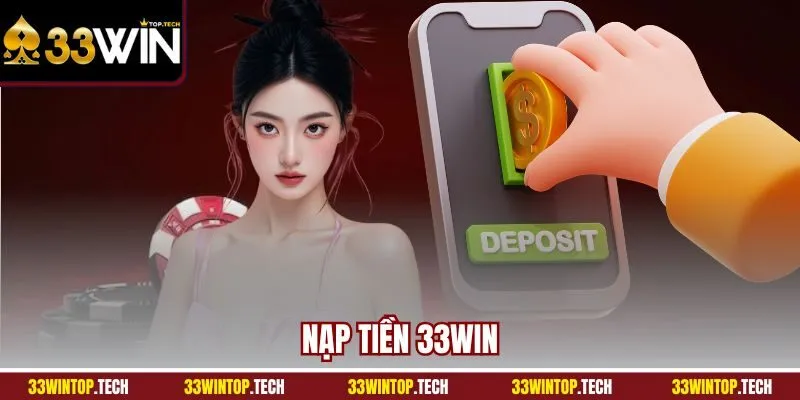 Nạp Tiền 33Win | Các Phương Thức Nạp Phổ Biến 2025