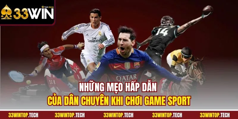 Những mẹo hấp dẫn của dân chuyên khi chơi game sport