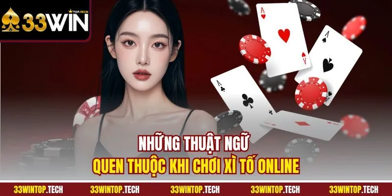 Những thuật ngữ quen thuộc khi chơi xì tố online