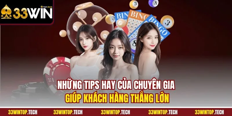 Những tips hay của chuyên gia giúp khách hàng thắng lớn