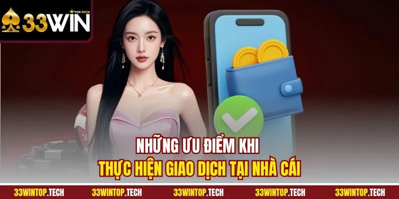 Những ưu điểm khi thực hiện giao dịch tại nhà cái