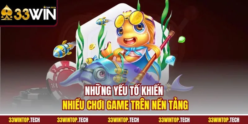 Những yếu tố khiến nhiều chơi game trên nền tảng
