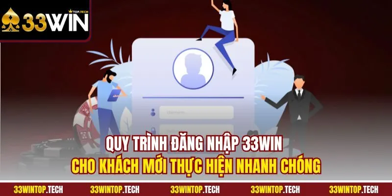 Quy trình đăng nhập 33Win cho khách mới thực hiện nhanh chóng