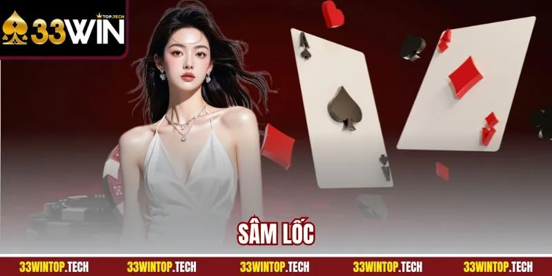 Sâm Lốc | Game Bài Dễ Hiểu Với Tỷ Lệ Thưởng Hot 2025