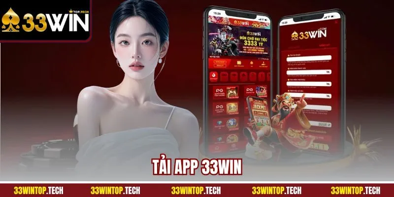 Tải App 33WIN - Hướng Dẫn Quy Trình Cài Đặt Chính Xác 2025