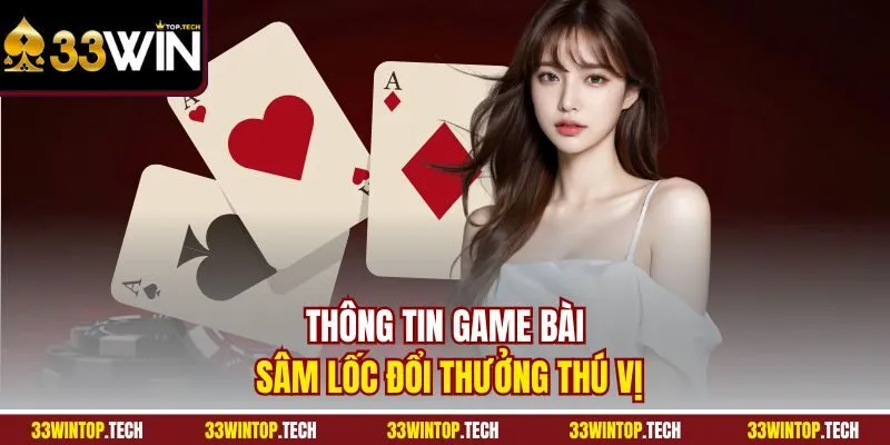 Thông tin game bài sâm lốc đổi thưởng thú vị