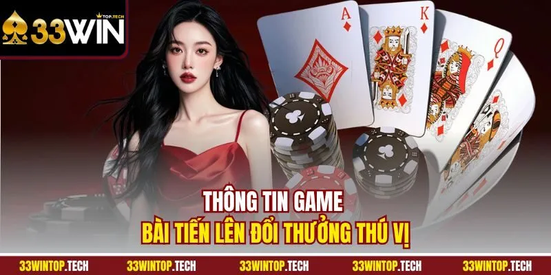 Thông tin game bài tiến lên đổi thưởng thú vị