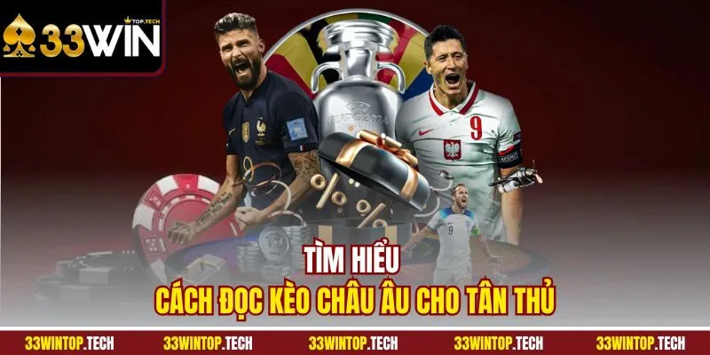 Tìm hiểu cách đọc kèo Châu Âu cho tân thủ