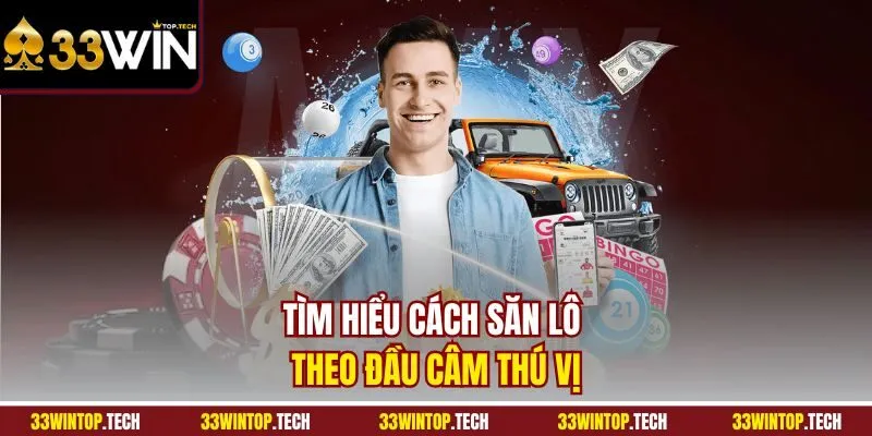 Tìm hiểu cách săn lô theo đầu câm thú vị