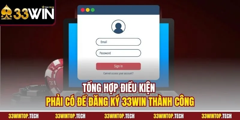 Tổng hợp điều kiện phải có để đăng ký 33WIN thành công