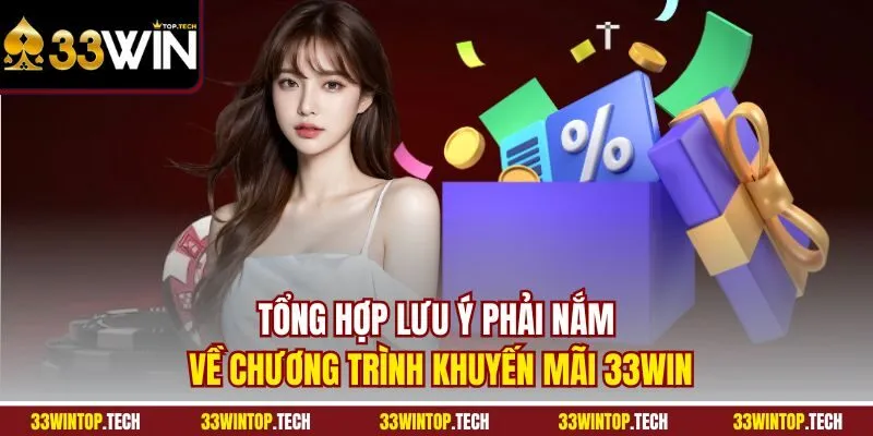 Tổng hợp lưu ý phải nắm về chương trình khuyến mãi 33WIN