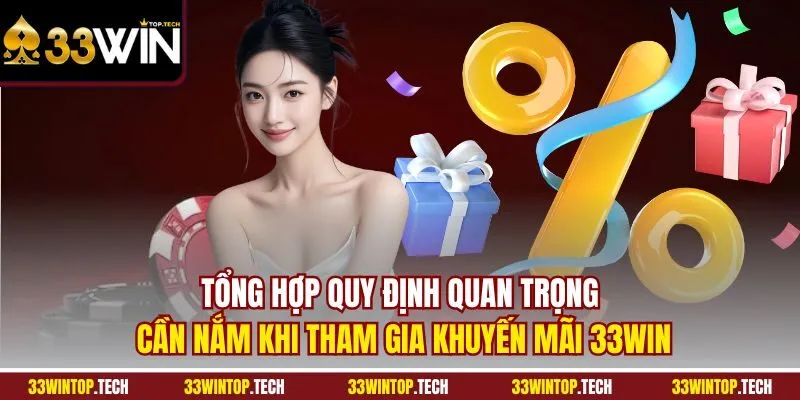 Tổng hợp quy định quan trọng cần nắm khi tham gia khuyến mãi 33WIN