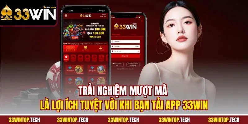 Trải nghiệm mượt mà là lợi ích tuyệt vời khi bạn tải app 33WIN