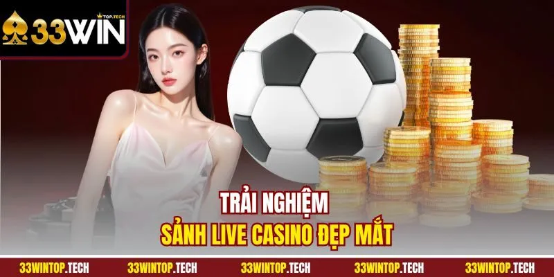 Trải nghiệm sảnh live casino đẹp mắt