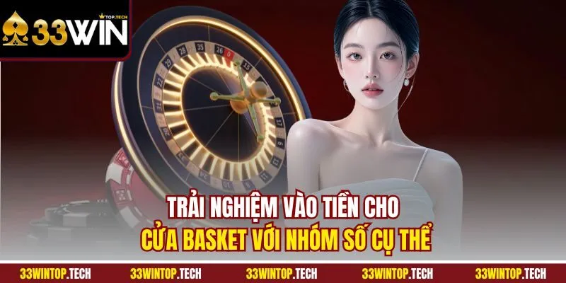 Trải nghiệm vào tiền cho cửa basket với nhóm số cụ thể