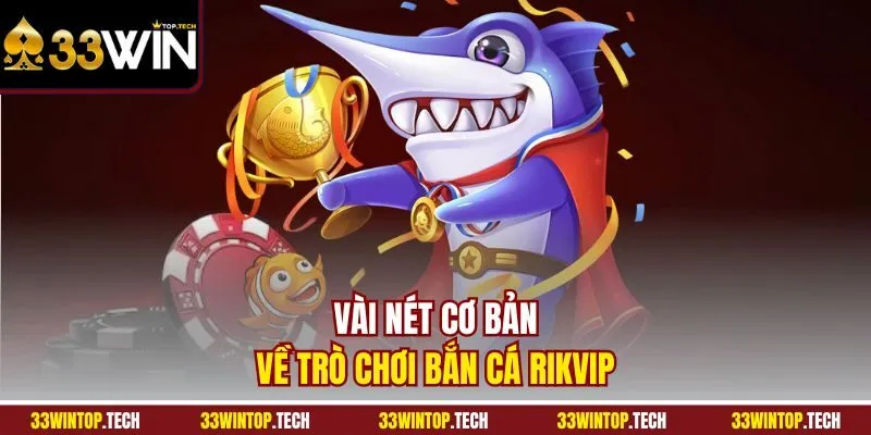 Vài nét cơ bản về trò chơi bắn cá Rikvip